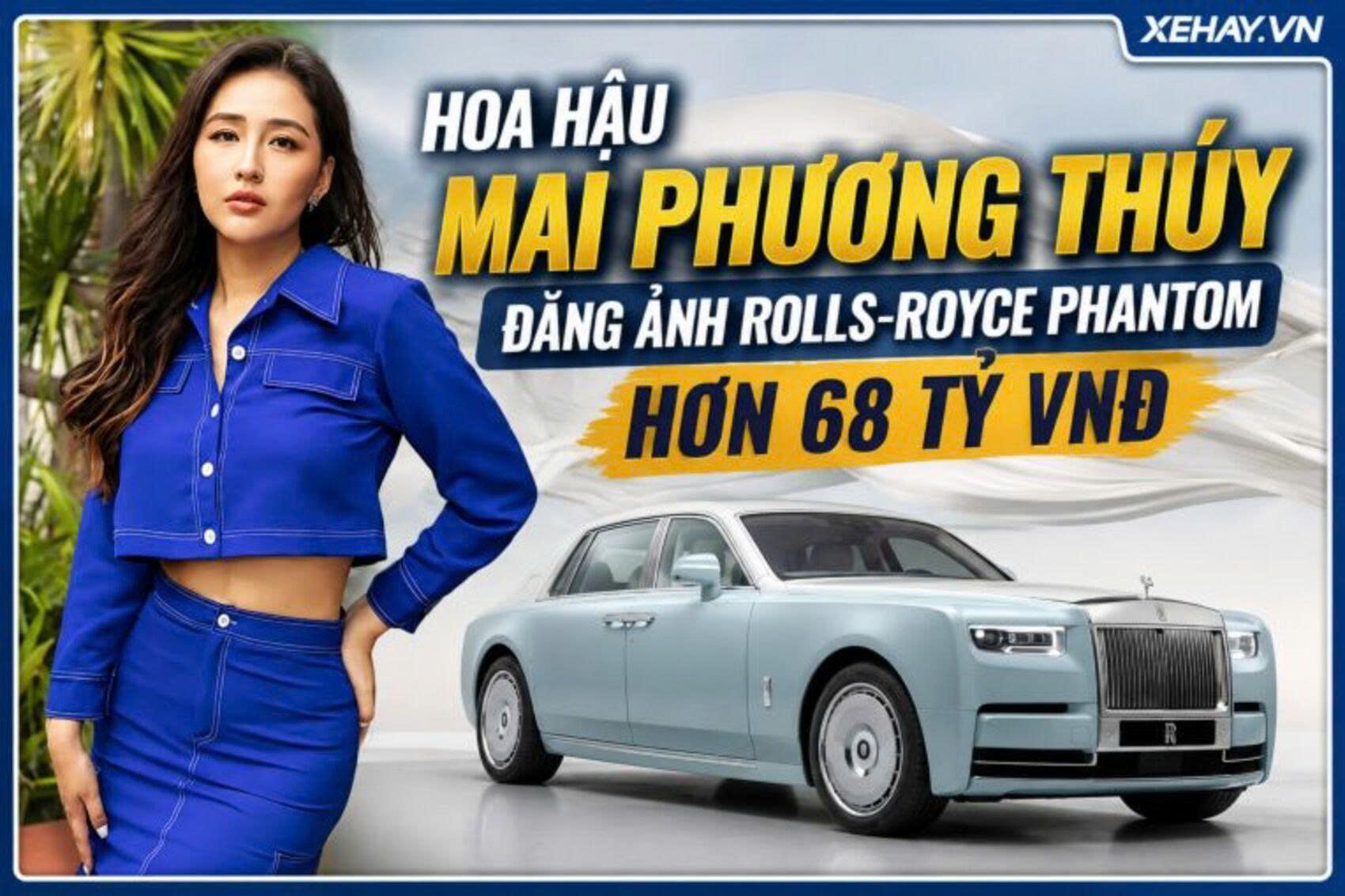 Hoa hậu Mai Phương Thúy đăng ảnh Rolls-Royce Phantom siêu hiếm: Chỉ 10 chiếc được sản xuất toàn cầu, giá gần 68 tỷ đồng