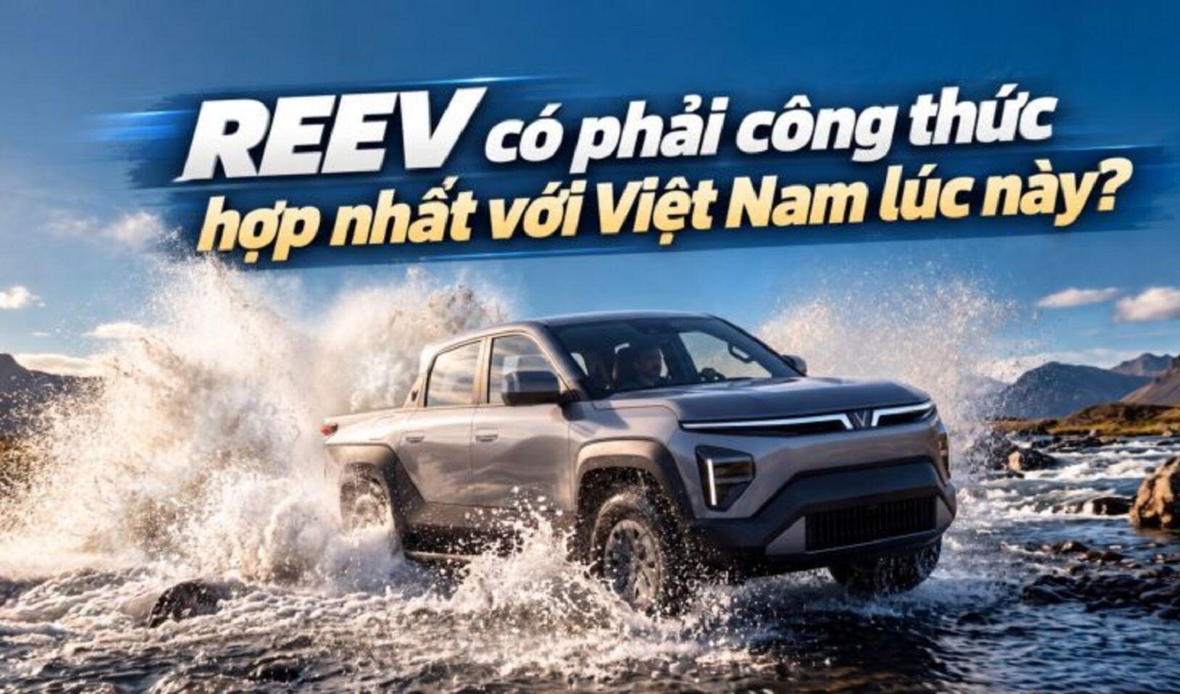 REEV có phải công thức hợp nhất với Việt Nam ở thời điểm hiện tại