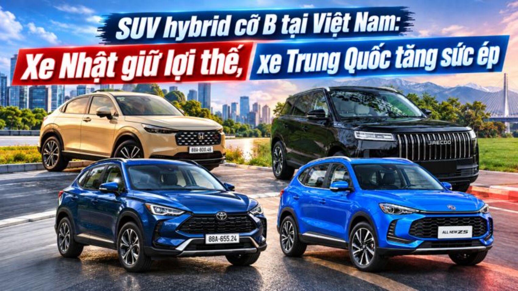 Cuộc chiến SUV hybrid cỡ B tại Việt Nam: Xe Nhật giữ lợi thế, xe Trung Quốc tăng sức ép