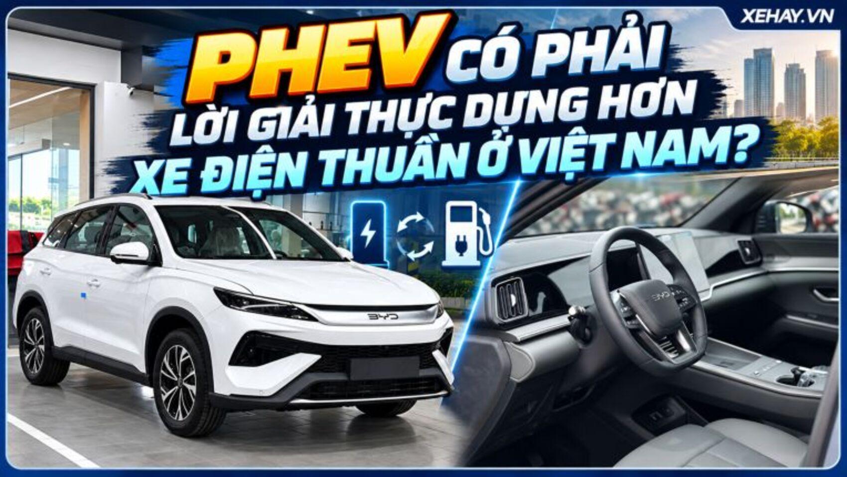PHEV có phải lời giải thực dụng hơn xe điện thuần ở Việt Nam